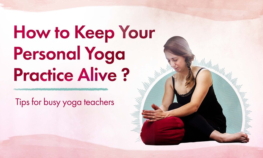 Why and how yoga teachers must maintain a personal yoga practice