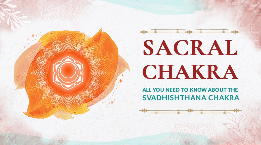 Sacral Chakra - Svadhishthana Chakra