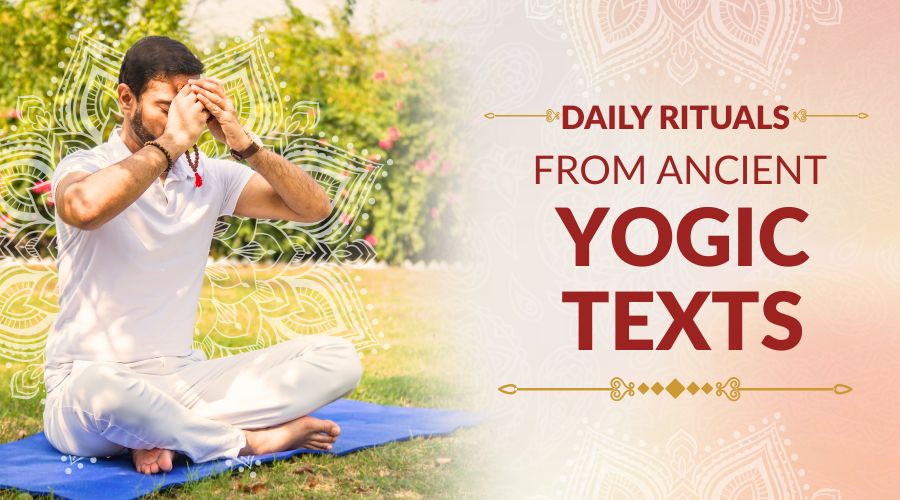 Daily Rituals from Ancient Yogic Texts