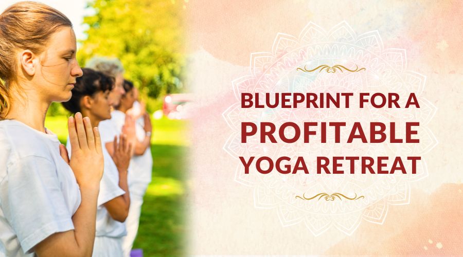 Blueprint for a Profitable Yoga Retreat