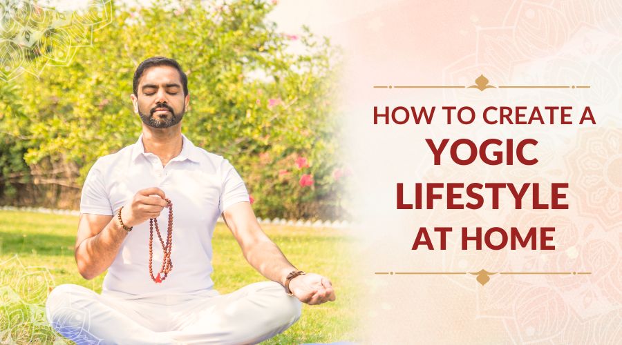 How to Create a Yogic Lifestyle at Home