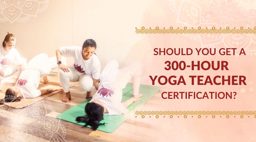 Should You Get a 300-Hour Yoga Teacher Certification