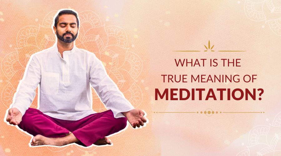 What Is the True Meaning of Meditation