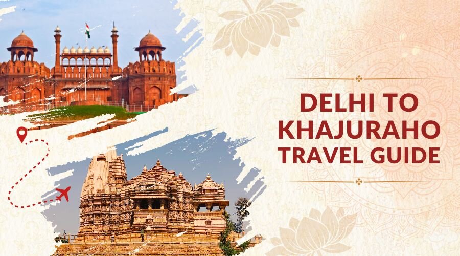 Delhi to Khajuraho Travel Guide