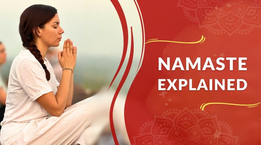 Namaste Explained