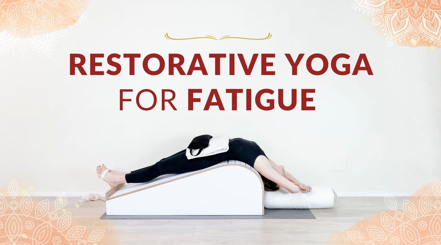 Restorative Yoga for Fatigue