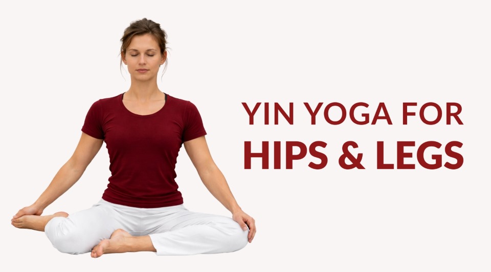 Yin Yoga for Hips and Legs