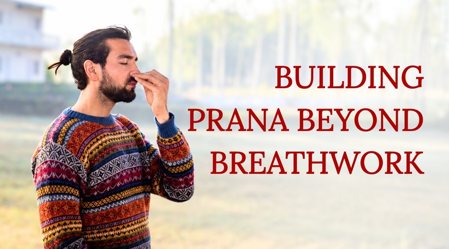 Building Prana Beyond Breathwork